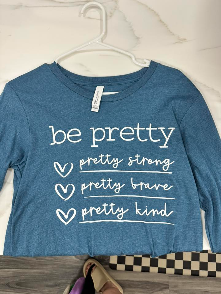 Be Pretty Long Sleeve- Small