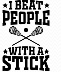 I Beat People with a Stick- Lacrosse