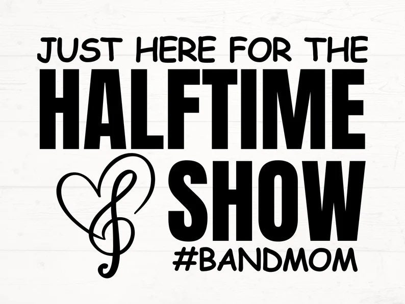 Band Mom Just Here for HalfTime