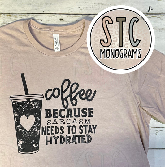 COFFEE BECAUSE SARCASM NEEDS TO STAY HYDRATED
